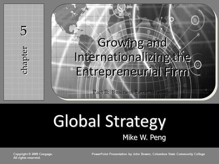 Copyright © 2009 Cengage.PowerPoint Presentation by John Bowen, Columbus State Community College All rights reserved. Growing and Internationalizing the.