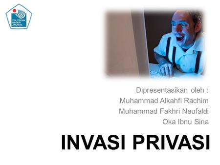 INVASI PRIVASI Dipresentasikan oleh : Muhammad Alkahfi Rachim