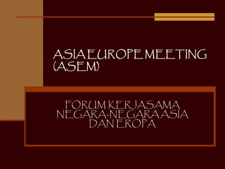 ASIA EUROPE MEETING (ASEM)
