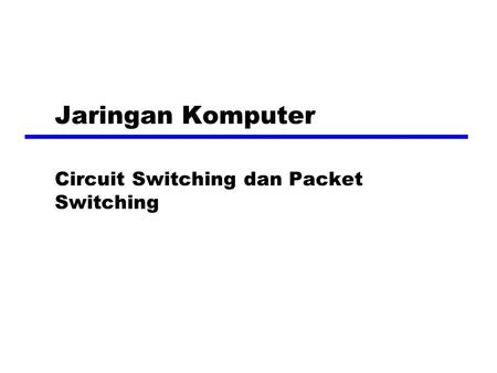Circuit Switching dan Packet Switching