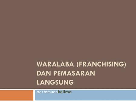 WARALABA (FRANCHISING) DAN PEMASARAN LANGSUNG