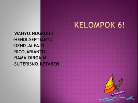 -WAHYU.NUGROHO -HENDI.SEPTIANTO -DENIS.ALFA.O -RICO.ARIANTO -RAMA.DIRGA.M -SUTERISNO.KETAREN.