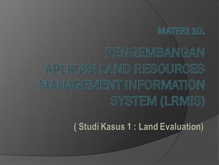 ( Studi Kasus 1 : Land Evaluation)