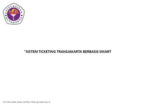 SISTEM TICKETING TRANSJAKARTA BERBASIS SMART for further detail, please visit