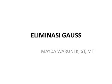 ELIMINASI GAUSS MAYDA WARUNI K, ST, MT.