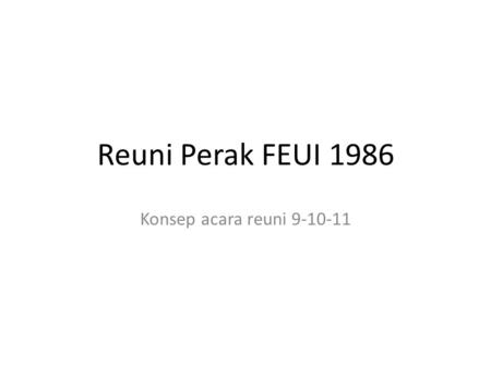 Reuni Perak FEUI 1986 Konsep acara reuni 9-10-11.