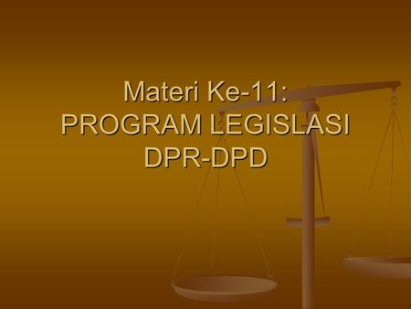 Materi Ke-11: PROGRAM LEGISLASI DPR-DPD