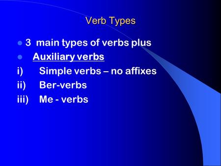 Verb Types 3  main types of verbs plus Auxiliary verbs