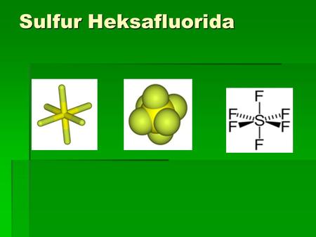 Sulfur Heksafluorida.