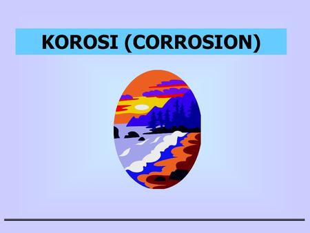KOROSI (CORROSION).