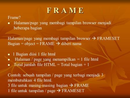 F R A M E Frame? Halaman/page yang membagi tampilan browser menjadi