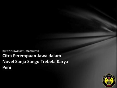 DHENY PURWINARTI, 2102406599 Citra Perempuan Jawa dalam Novel Sanja Sangu Trebela Karya Peni.