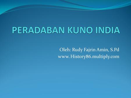 Oleh: Rudy Fajrin Amin, S.Pd www. History86.multiply.com