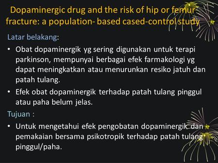 Dopaminergic drug and the risk of hip or femur fracture: a population- based cased-control study Latar belakang: Obat dopaminergik yg sering digunakan.