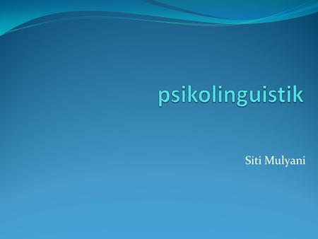 Psikolinguistik Siti Mulyani.