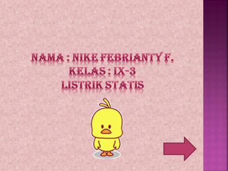 Nama : Nike Febrianty F. Kelas : IX-3 LISTRIK STATIS.