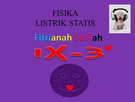 FISIKA LISTRIK STATIS Fitrianah Selfiah IX-3.