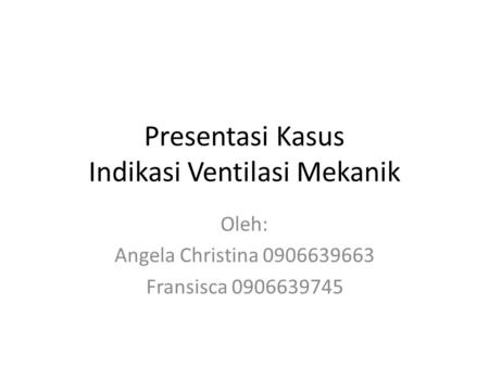 Presentasi Kasus Indikasi Ventilasi Mekanik