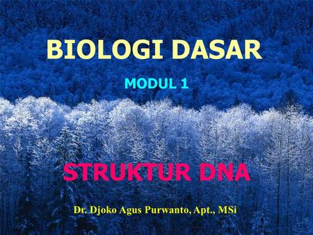 BIOLOGI DASAR MODUL 1 STRUKTUR DNA Dr. Djoko Agus Purwanto, Apt., MSi.