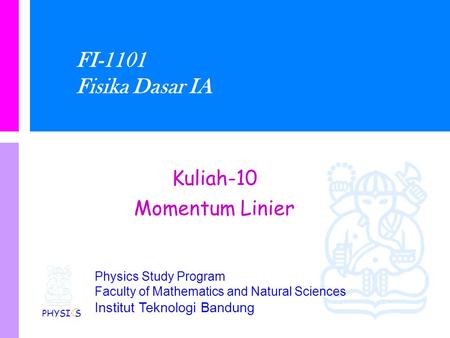 FI-1101 Fisika Dasar IA Kuliah-10 Momentum Linier PHYSI S.