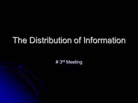 The Distribution of Information # 3 rd Meeting. # 3 rd Meeting The Distribution of Information Topic: 1. Logical organization 2. the unique of languages.