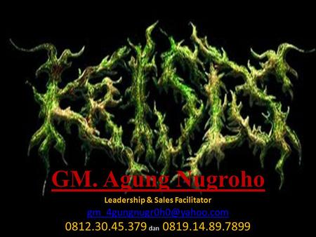 GM. Agung Nugroho Leadership & Sales Facilitator 0812.30.45.379 dan 0819.14.89.7899.