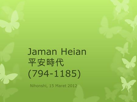 Jaman Heian　 平安時代　 (794-1185) Nihonshi, 15 Maret 2012.