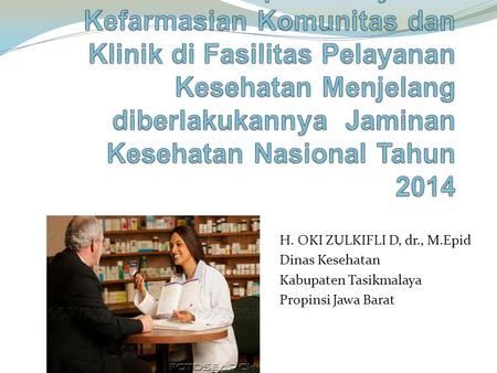 Kesiapan Pelayanan Kefarmasian Komunitas dan Klinik di Fasilitas Pelayanan Kesehatan Menjelang diberlakukannya Jaminan Kesehatan Nasional Tahun 2014 H.