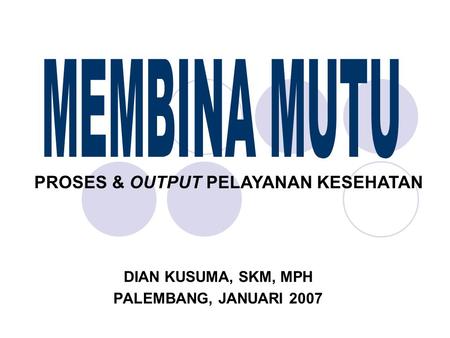 DIAN KUSUMA, SKM, MPH PALEMBANG, JANUARI 2007