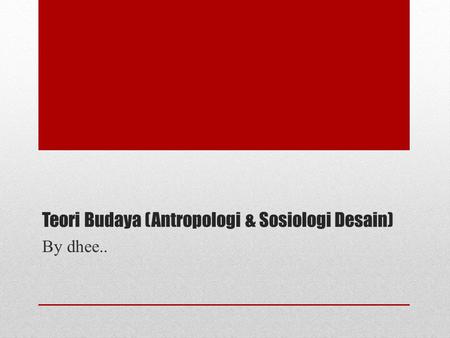 Teori Budaya (Antropologi & Sosiologi Desain)