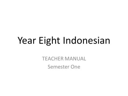 Year Eight Indonesian TEACHER MANUAL Semester One.