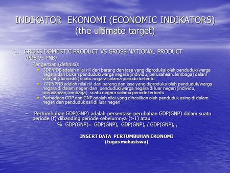 INDIKATOR EKONOMI (ECONOMIC INDIKATORS) (the ultimate target)