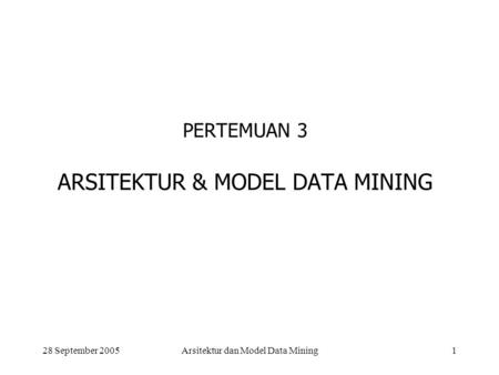 PERTEMUAN 3 ARSITEKTUR & MODEL DATA MINING