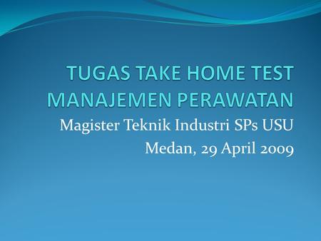Magister Teknik Industri SPs USU Medan, 29 April 2009.