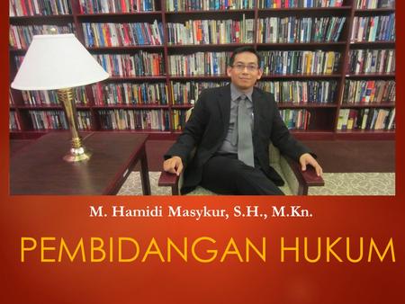 M. Hamidi Masykur, S.H., M.Kn. PEMBIDANGAN HUKUM.