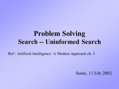 Problem Solving Search -- Uninformed Search