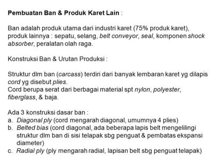 Pembuatan Ban & Produk Karet Lain : Ban adalah produk utama dari industri karet (75% produk karet), produk lainnya : sepatu, selang, belt conveyor, seal,