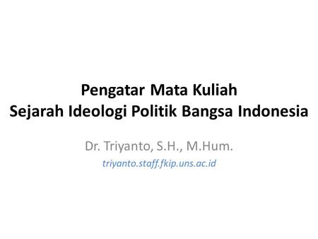 Pengatar Mata Kuliah Sejarah Ideologi Politik Bangsa Indonesia