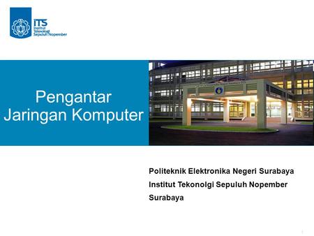 1 Pengantar Jaringan Komputer Politeknik Elektronika Negeri Surabaya Institut Tekonolgi Sepuluh Nopember Surabaya.