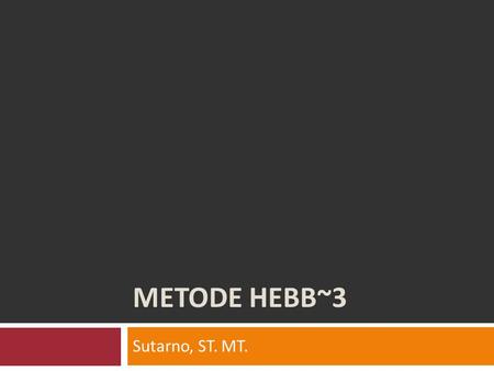 METODE HEBB~3 Sutarno, ST. MT..