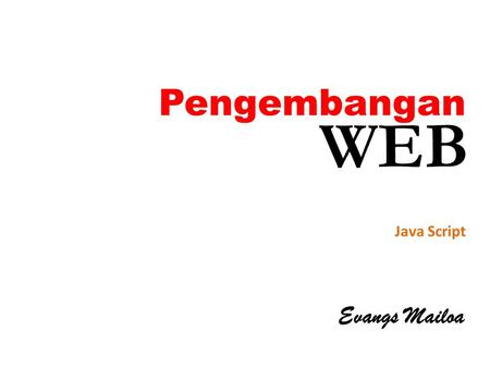 Pengembangan WEB Java Script Evangs Mailoa.