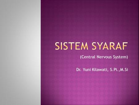 (Central Nervous System) Dr. Yuni Kilawati, S.Pi.,M.Si
