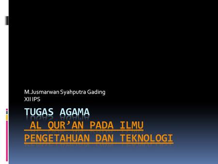 TUGAS AGAMA AL QUR’AN PADA ILMU PENGETAHUAN DAN TEKNOLOGI