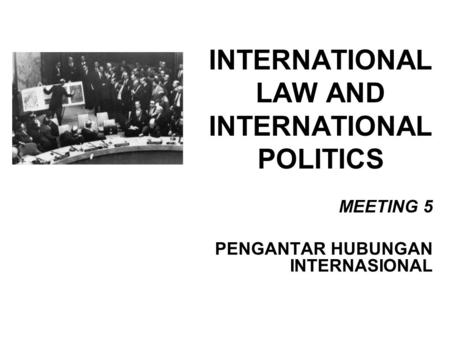INTERNATIONAL LAW AND INTERNATIONAL POLITICS