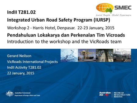 INDONESIA INFRASTRUCTURE INITIATIVE IndII T281.02 Integrated Urban Road Safety Program (IURSP) Workshop 2 - Harris Hotel, Denpasar. 22-23 January, 2015.