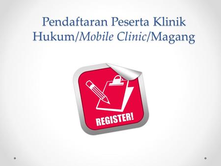 Pendaftaran Peserta Klinik Hukum/Mobile Clinic/Magang