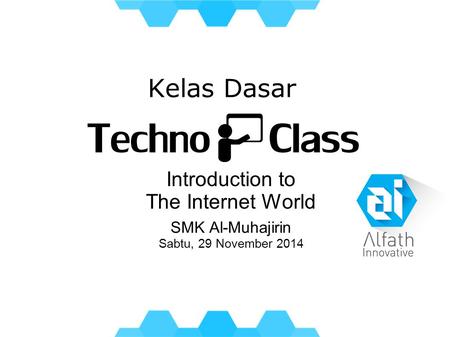Kelas Dasar Introduction to The Internet World SMK Al-Muhajirin Sabtu, 29 November 2014.