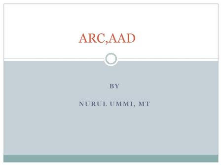 ARC,AAD BY NURUL UMMI, MT.