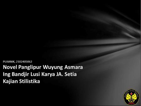 PUJIANIK, 2102405062 Novel Panglipur Wuyung Asmara Ing Bandjir Lusi Karya JA. Setia Kajian Stilistika.