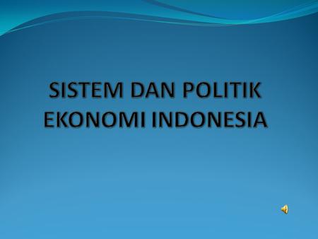 SISTEM DAN POLITIK EKONOMI INDONESIA